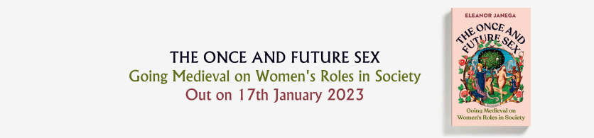 once and future sex Going Medieval Eleanor Janega